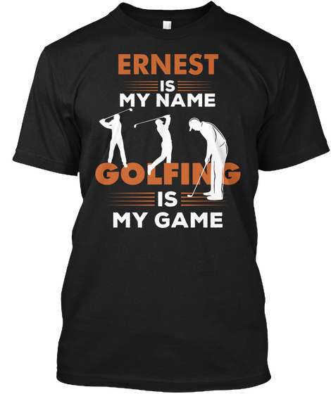 Golfing Is My Game   Ernest Name Shirt Black T-Shirt Front