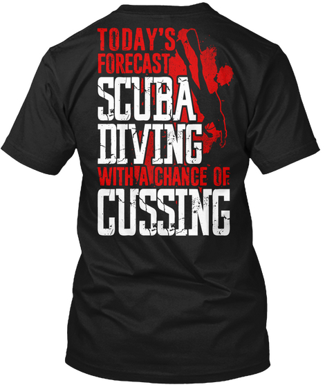 Today's Forecast Scuba Diving With A Chance Of Cussing Black T-Shirt Back