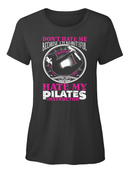 Don't Hate Me Because I'm Beautiful Hate My Pilates Instructor Black Maglietta Front