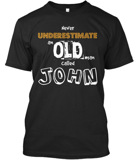 Never Underestimate An Old John Man Called Black áo T-Shirt Front