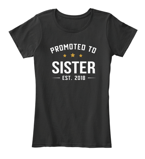Promoted To Sister Est 2018 Black T-Shirt Front