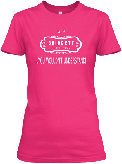 It's A Bridgett Thing ...You Wouldn't Understand! Heliconia T-Shirt Front