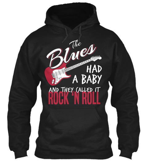 The Blues Had A Baby And They Called It Rock N Roll Black áo T-Shirt Front