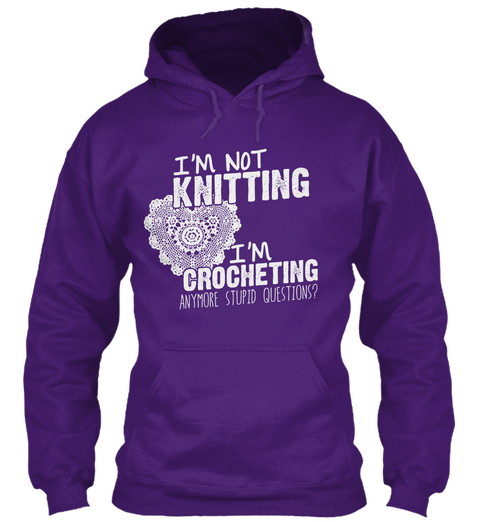 I'm Not Knitting I'm Crocheting Anymore Stupid Questions? Purple T-Shirt Front