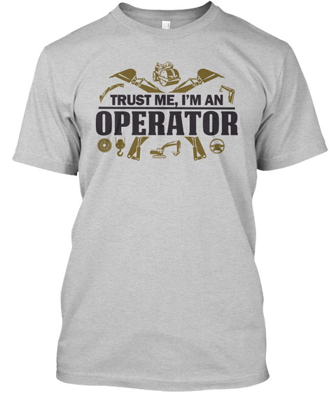 Trust Me,I'm An Operator Light Steel T-Shirt Front