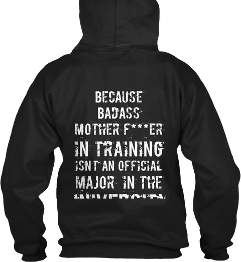 Because Badass Mother Father In Training Isnt An Official Major In The University Black T-Shirt Back