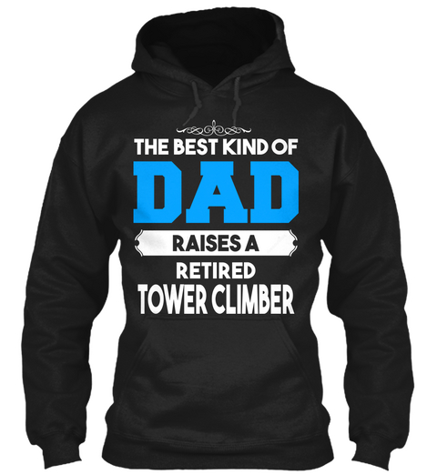 The Best Kind Of Dad Raises Retired Tower Cleaner Black T-Shirt Front