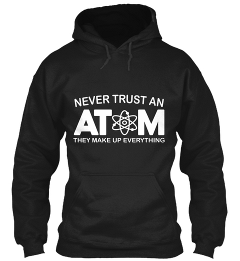 Never Trust An Atom Black T-Shirt Front