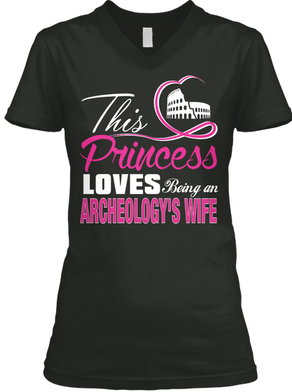 This Princess Loves Being An Archeology's Wife Black T-Shirt Front