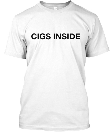 Cigs Inside White T-Shirt Front