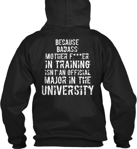 Because Badass Mother F***Er In Training Isn't An Official Major In The University Black T-Shirt Back