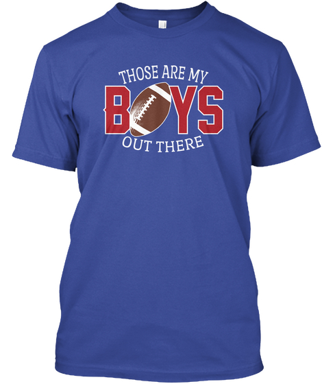 Those Are My Boys Out There Deep Royal T-Shirt Front