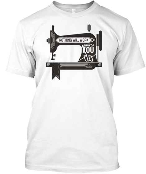 Nothing Will Work Unless You Do White Camiseta Front