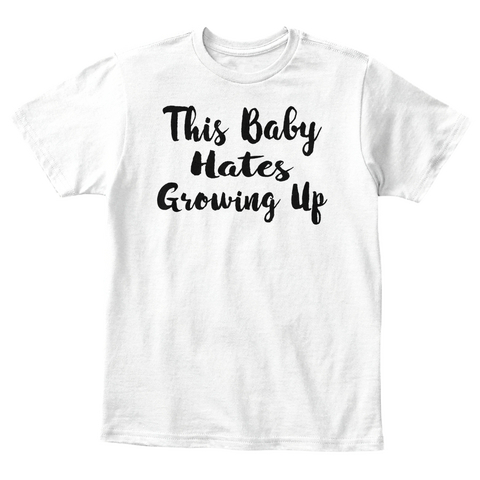 This Baby Hates Growing Up Funny  White Camiseta Front