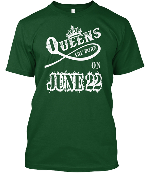 Queens Are Born On June 22 Deep Forest T-Shirt Front
