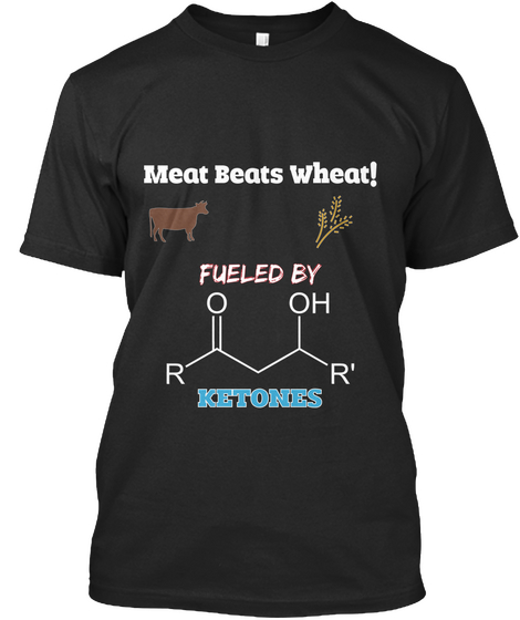 Meat Beats Wheat Fueled By O R Oh R Ketones Black T-Shirt Front