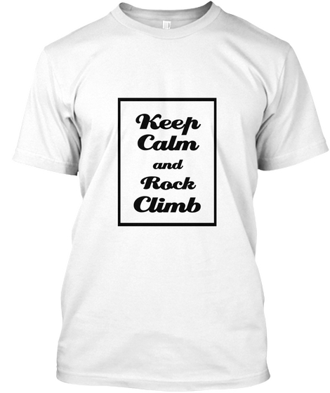 Keep Calm And Rock Climb White T-Shirt Front