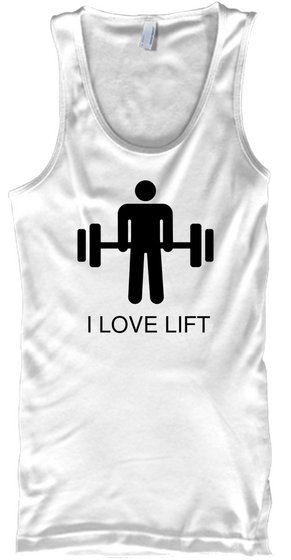 I Love Lift White Camiseta Front