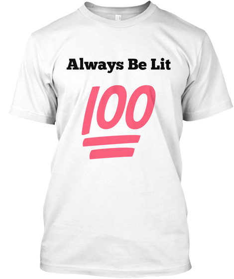 Always Be Lit White T-Shirt Front