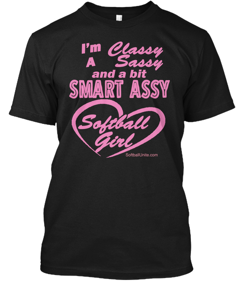 I'm Classy A Sassy And A Bit Smart Assy Softball Girl Black Kaos Front