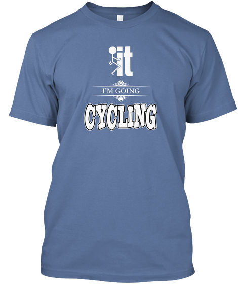 It I'm Going Cycling Denim Blue T-Shirt Front