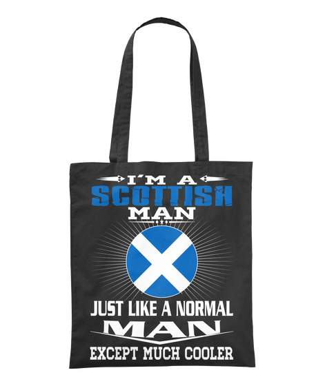 I'm A Scottish Man Just Like A Normal Man Except Much Cooler Black Kaos Front