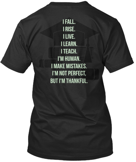 I Fall I Rise I Live I Learn I Teach I'm Human I Make Mistakes I'm Not Perfect But I'm Thankful Black Camiseta Back