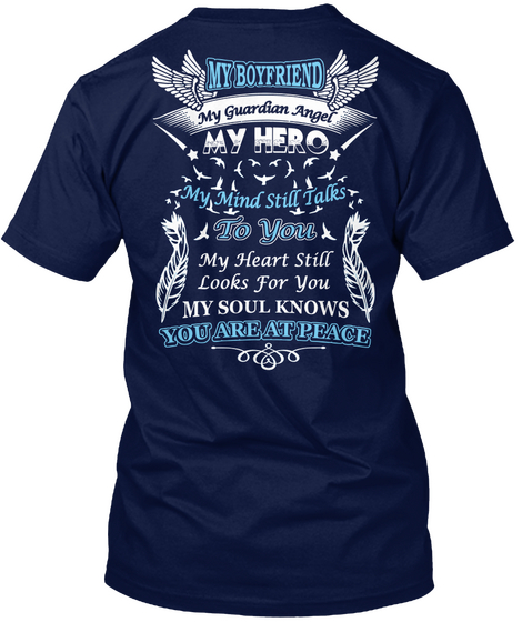 My Boyfriend My Guardian Angel My Hero My Mind Still Talks To You My Heart Still Looks For You My Soul Knows You Are... Navy T-Shirt Back