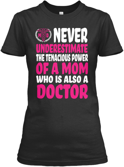 Never Underestimate The Tenacious Power Of A Mom Who Is Also A Doctor Black T-Shirt Front