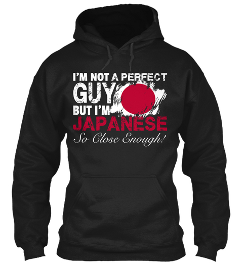 I'm Not A Perfect Guy But I'm Japanese So Close Enough Black T-Shirt Front