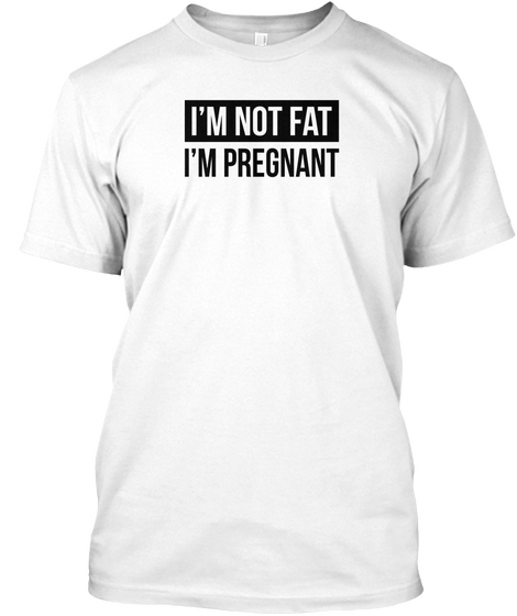 I'm Not Fat, I'm Pregnant White Camiseta Front