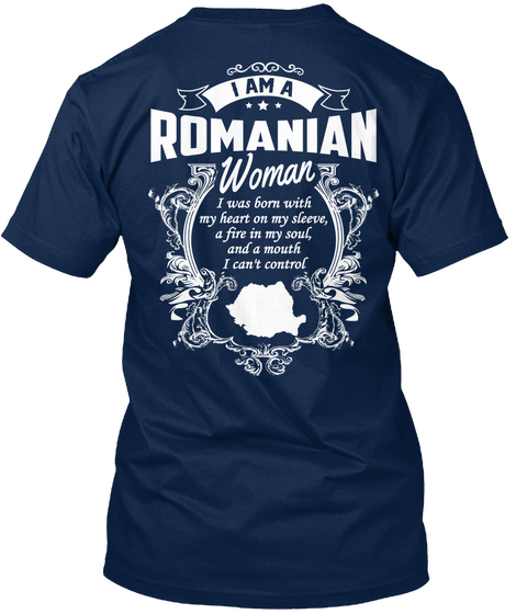 I Am A Romanian Woman I Was Born With My Heart On My Sleeve,A Fire In My Soul And A Mouth I Can't Control Navy Camiseta Back