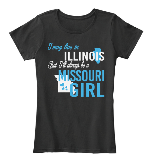 I May Live In Illinois But I'll Always Be A Missouri Girl Black T-Shirt Front