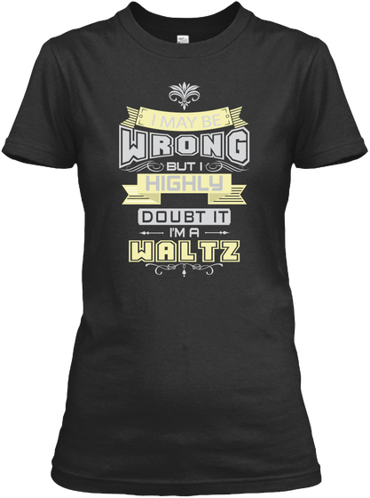 May Be Wrong Waltz T Shirts Black T-Shirt Front