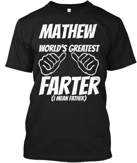 Humor   Mathew Worlds Greatest Farter   I Mean Father Black T-Shirt Front