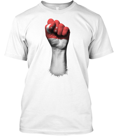Flag Of Singapore On A Raised Clenched Fist White T-Shirt Front