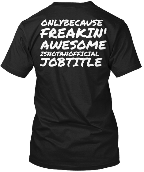 Onlybecause Freakin Awesome Isnotanofficial Job Title Black Kaos Back