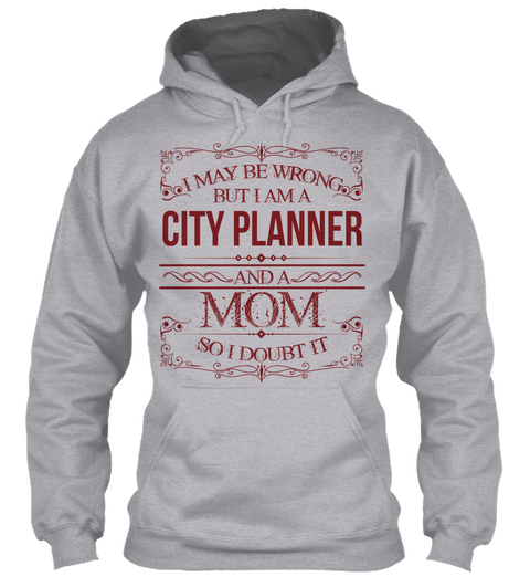 I May Be Wrong But I Am A City Planner And A Mom So I Doubt It Sport Grey Camiseta Front