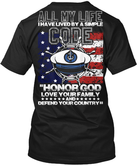 All My Life I Have Lived By A Simple Code "Honor God Love Your Family And Defend Your Country" Black T-Shirt Back