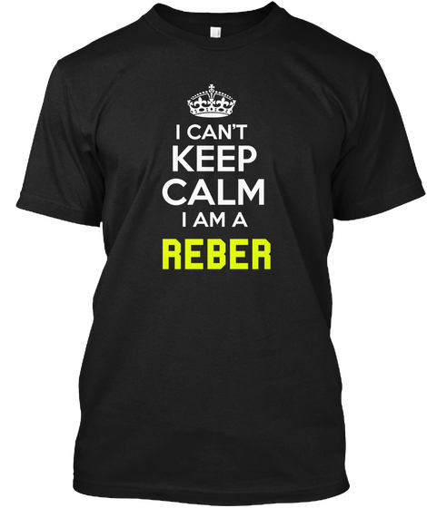 I Can't Keep Calm I Am A Reber Black Camiseta Front