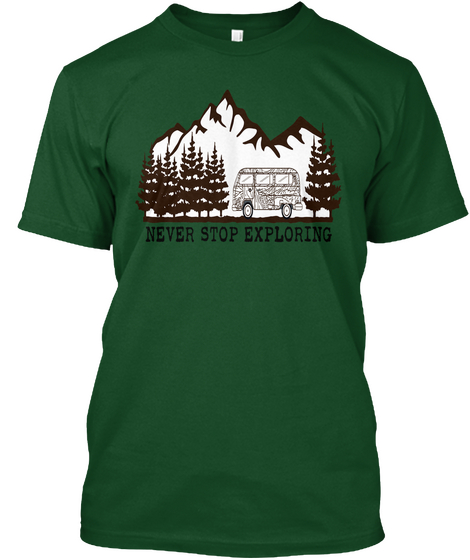 Never Stop Exploring Forest Green  T-Shirt Front