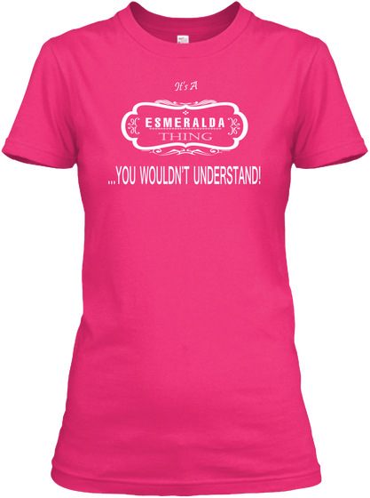 It's A Esmeralda Thing ... You  Wouldn't Understand Heliconia T-Shirt Front
