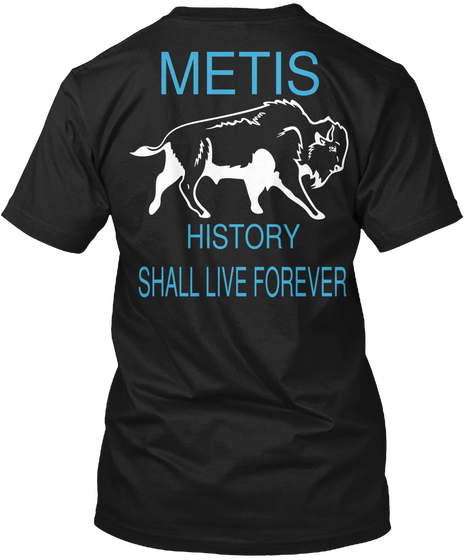 Metis History Shall Live Forever Black T-Shirt Back