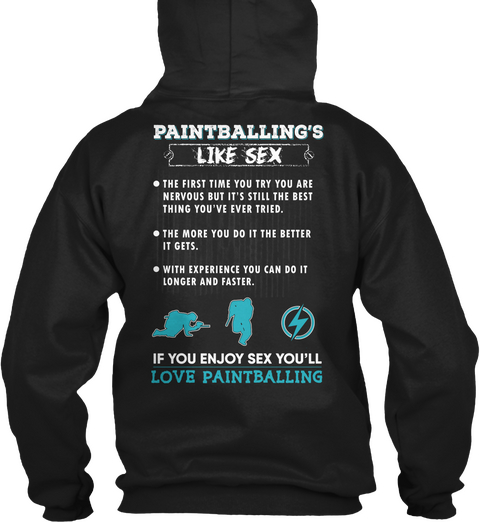 Paintballing's Like Sex 
The First Time You Try You Are Nervous But It's Still The Best Thing You've Ever Tried. 
The... Black áo T-Shirt Back