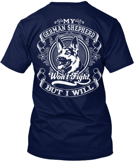 My German Shepherd Won't Fight But I Will Navy T-Shirt Back