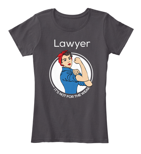 Be Lawyer Strong   It's Not For The Weak Heathered Charcoal  T-Shirt Front