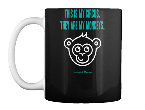 This Is My Circus. They Are My Monkeys. Black T-Shirt Front