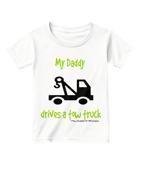 My Daddy Drives A Tow Truck Tow Angels Of Michigan White  T-Shirt Front