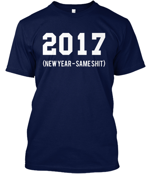 2017 (New Year   Same Shit) Navy Camiseta Front