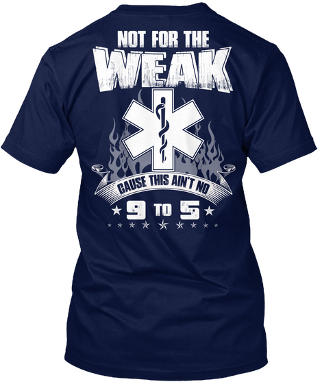 Not For The Weak Cause This Ain't No 9 To 5 Navy T-Shirt Back